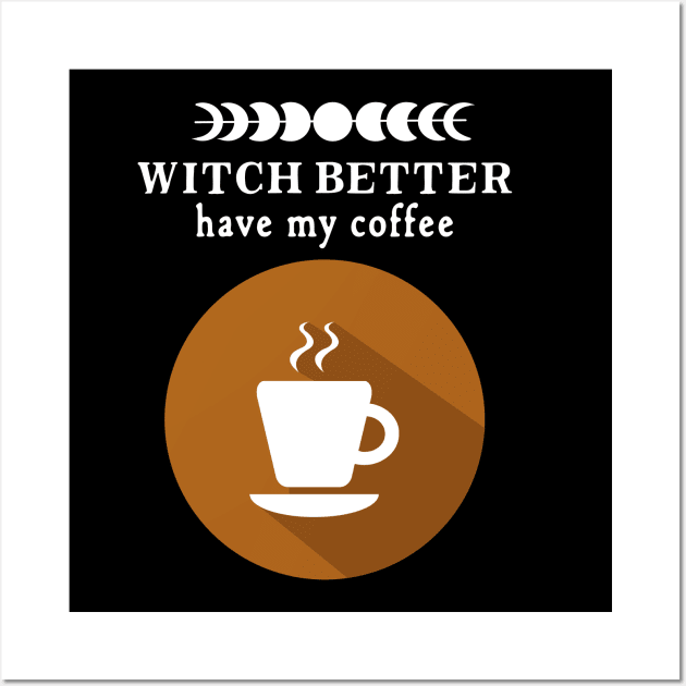 Witch Better Have my Coffee Wall Art by Apathecary